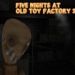 Five Nights At Old Toy Factory 2020